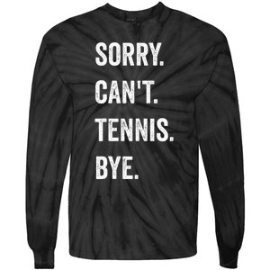 Tennis Player Racket Sport Sorry CanT Tennis Bye Tie-Dye Long Sleeve Shirt