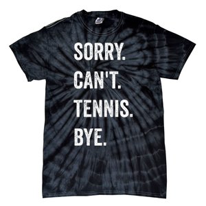 Tennis Player Racket Sport Sorry CanT Tennis Bye Tie-Dye T-Shirt