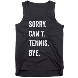 Tennis Player Racket Sport Sorry CanT Tennis Bye Tank Top