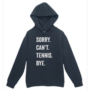 Tennis Player Racket Sport Sorry CanT Tennis Bye Urban Pullover Hoodie