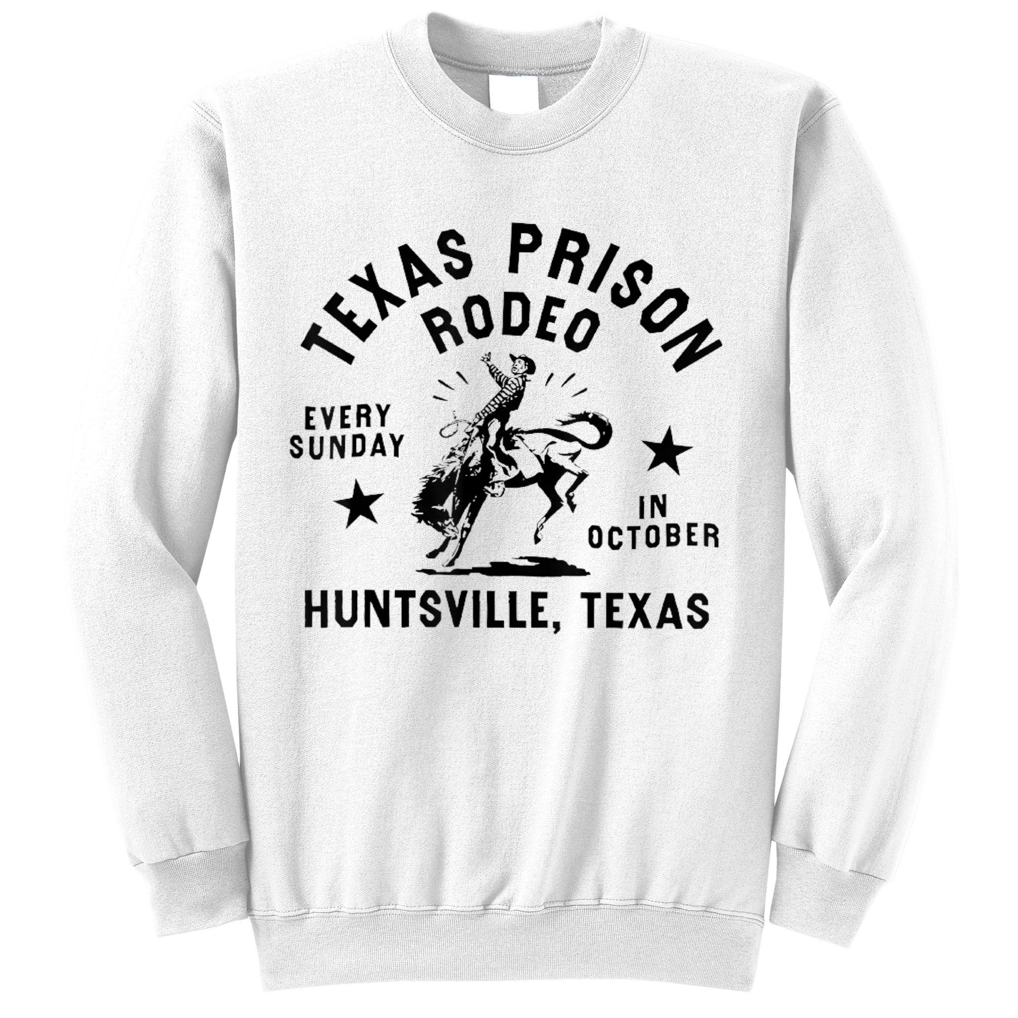 Texas Prison Rodeo Sunday In October Huntsville Texas Sweatshirt