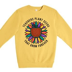 Teachers Plant Seeds That Grow Forever Premium Crewneck Sweatshirt