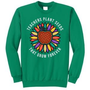 Teachers Plant Seeds That Grow Forever Sweatshirt