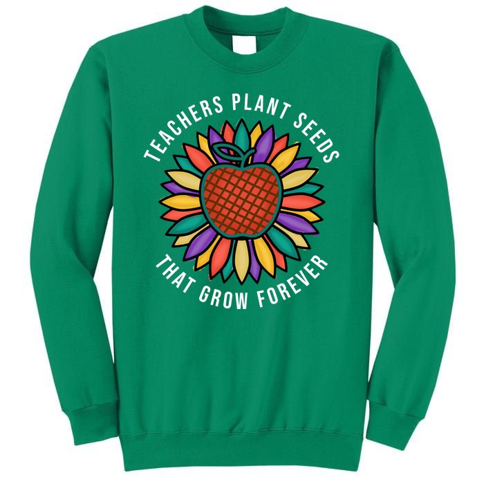 Teachers Plant Seeds That Grow Forever Sweatshirt