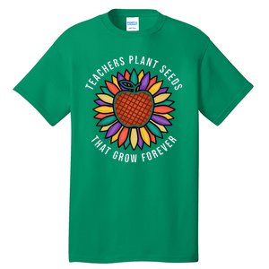 Teachers Plant Seeds That Grow Forever Tall T-Shirt