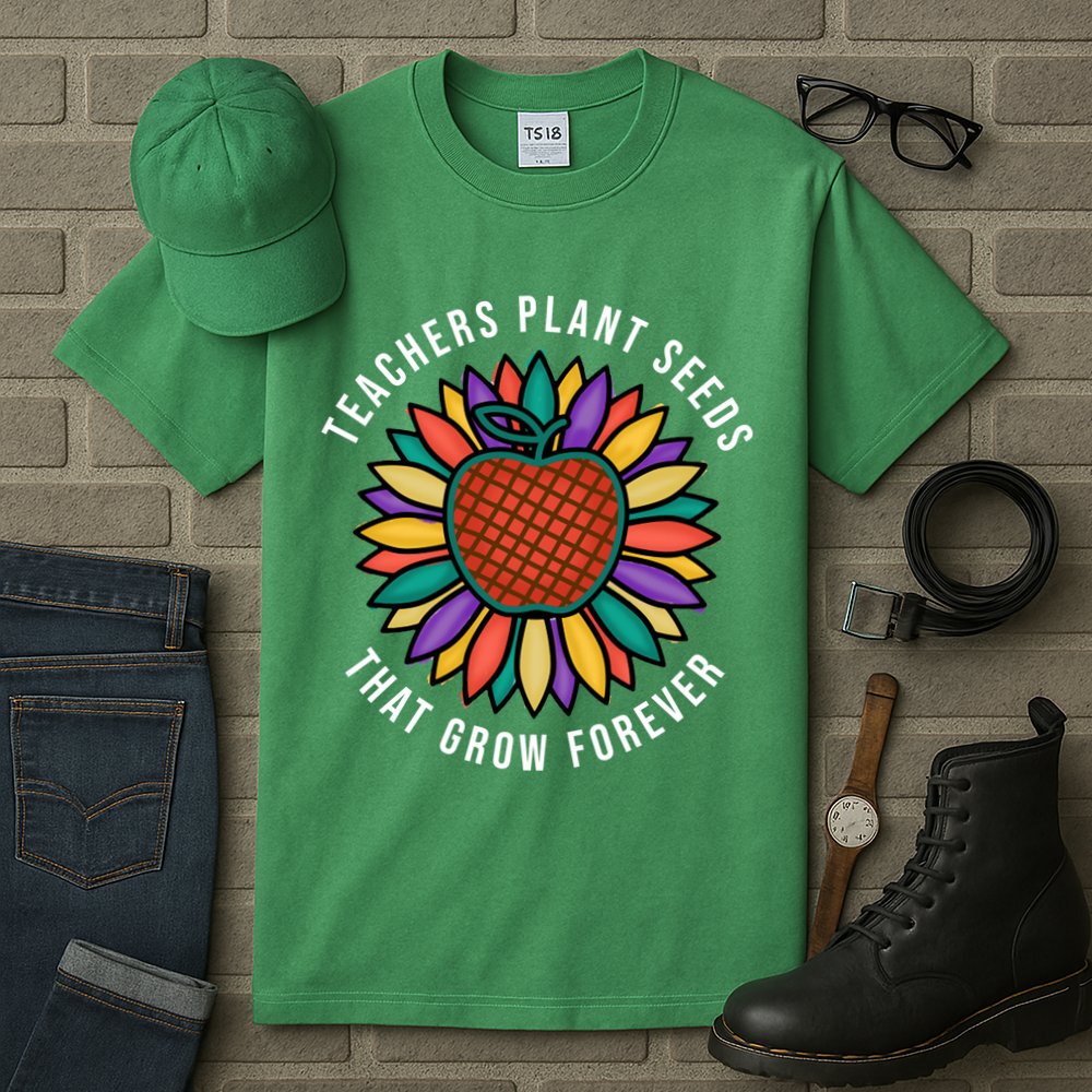 Teachers Plant Seeds That Grow Forever Tall T-Shirt