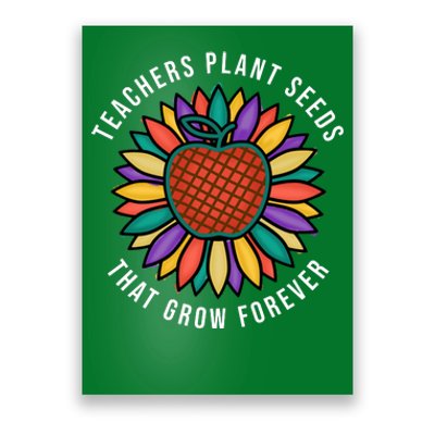 Teachers Plant Seeds That Grow Forever Poster