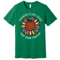 Teachers Plant Seeds That Grow Forever Premium T-Shirt