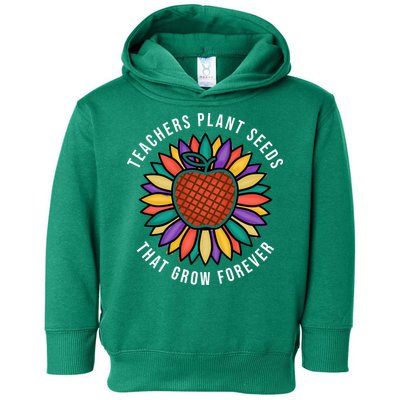 Teachers Plant Seeds That Grow Forever Toddler Hoodie