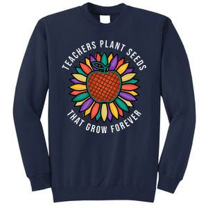 Teachers Plant Seeds That Grow Forever Tall Sweatshirt