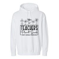 Teachers Plant Seeds That Grow Forever Garment-Dyed Fleece Hoodie