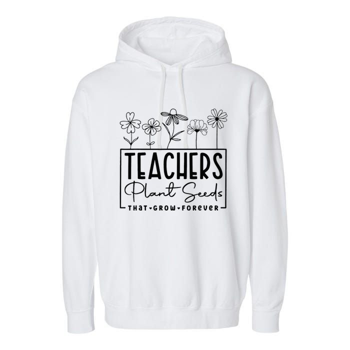 Teachers Plant Seeds That Grow Forever Garment-Dyed Fleece Hoodie