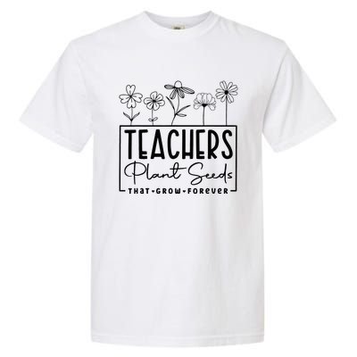 Teachers Plant Seeds That Grow Forever Garment-Dyed Heavyweight T-Shirt