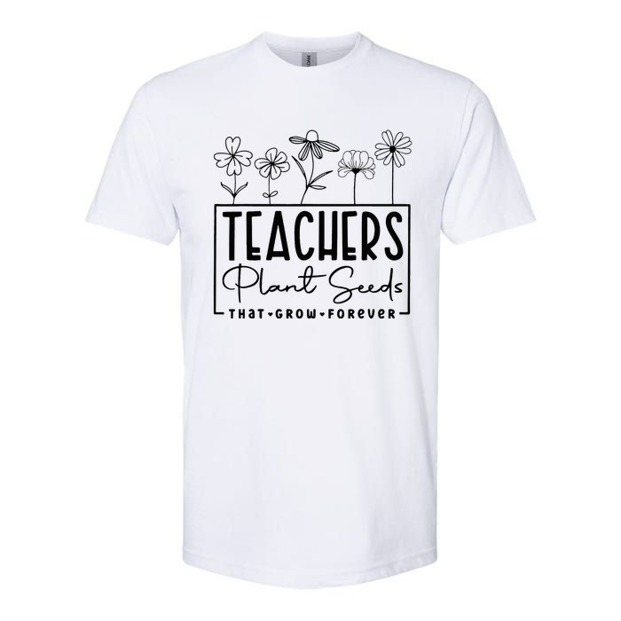 Teachers Plant Seeds That Grow Forever Softstyle CVC T-Shirt