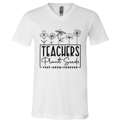 Teachers Plant Seeds That Grow Forever V-Neck T-Shirt