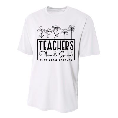 Teachers Plant Seeds That Grow Forever Performance Sprint T-Shirt