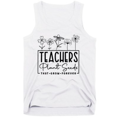 Teachers Plant Seeds That Grow Forever Tank Top