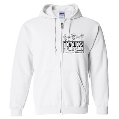 Teachers Plant Seeds That Grow Forever Full Zip Hoodie