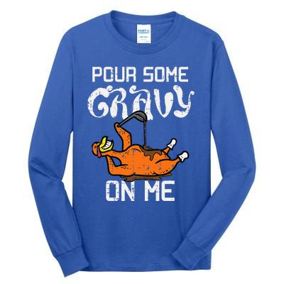 Turkey Pour Some Gravy On Me Thanksgiving Tall Long Sleeve T-Shirt