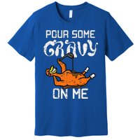 Turkey Pour Some Gravy On Me Thanksgiving Premium T-Shirt