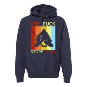 The Puck Stops Here Funny Hockey Goalie Premium Hoodie