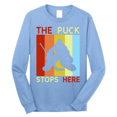 The Puck Stops Here Funny Hockey Goalie Long Sleeve Shirt