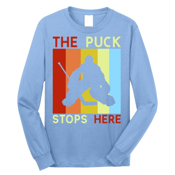 The Puck Stops Here Funny Hockey Goalie Long Sleeve Shirt