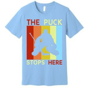 The Puck Stops Here Funny Hockey Goalie Premium T-Shirt