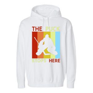 The Puck Stops Here Funny Hockey Goalie Garment-Dyed Fleece Hoodie