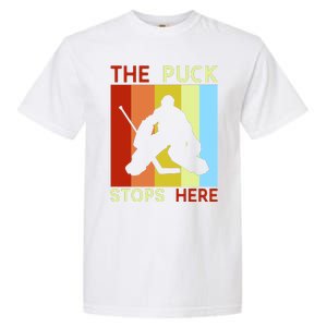 The Puck Stops Here Funny Hockey Goalie Garment-Dyed Heavyweight T-Shirt