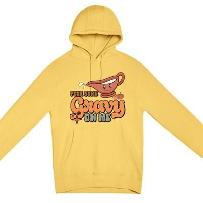 Thanksgiving Pour Some Gravy On Me Gift Premium Pullover Hoodie