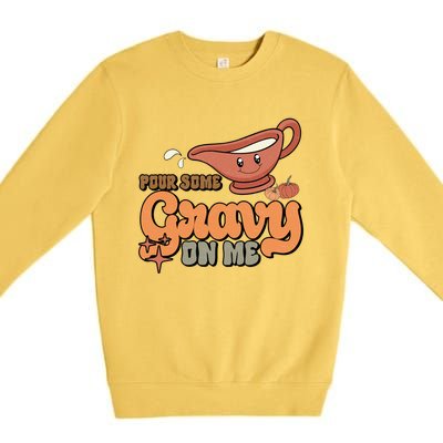 Thanksgiving Pour Some Gravy On Me Gift Premium Crewneck Sweatshirt