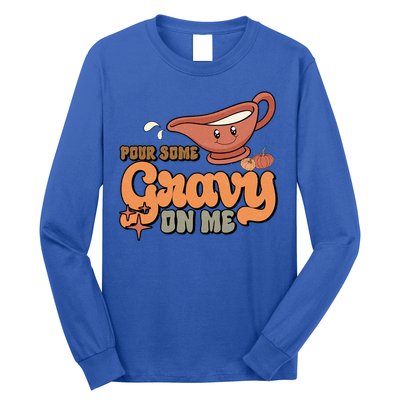 Thanksgiving Pour Some Gravy On Me Gift Long Sleeve Shirt