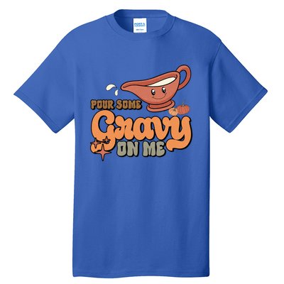 Thanksgiving Pour Some Gravy On Me Gift Tall T-Shirt