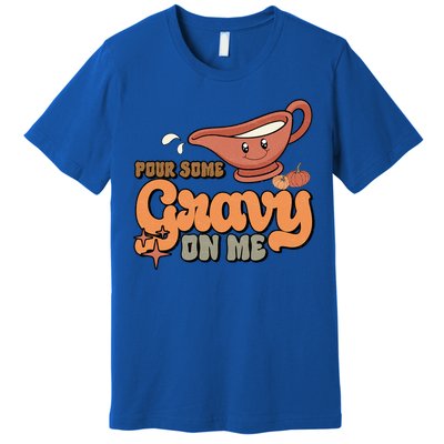 Thanksgiving Pour Some Gravy On Me Gift Premium T-Shirt