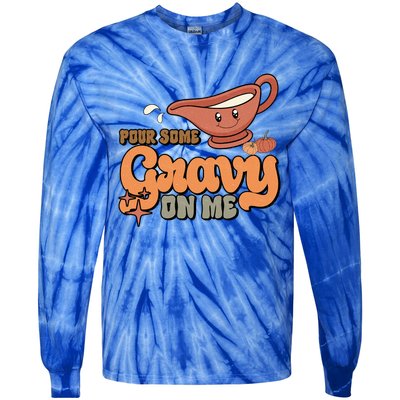 Thanksgiving Pour Some Gravy On Me Gift Tie-Dye Long Sleeve Shirt