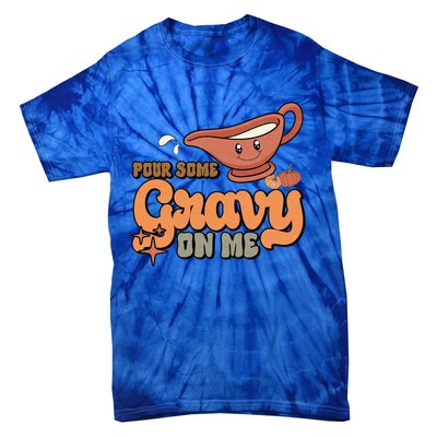 Thanksgiving Pour Some Gravy On Me Gift Tie-Dye T-Shirt