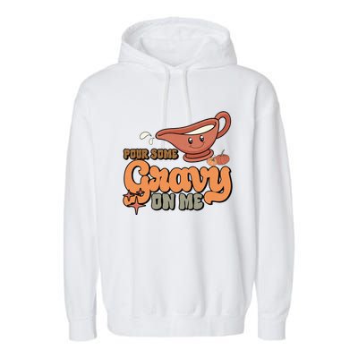 Thanksgiving Pour Some Gravy On Me Gift Garment-Dyed Fleece Hoodie