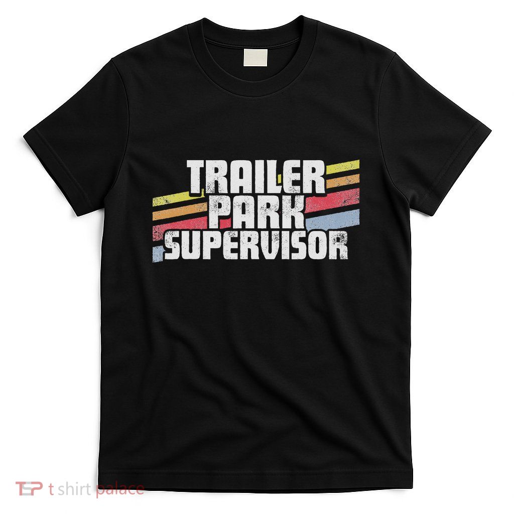Trailer Park Supervisor Funny Novelty T-Shirt
