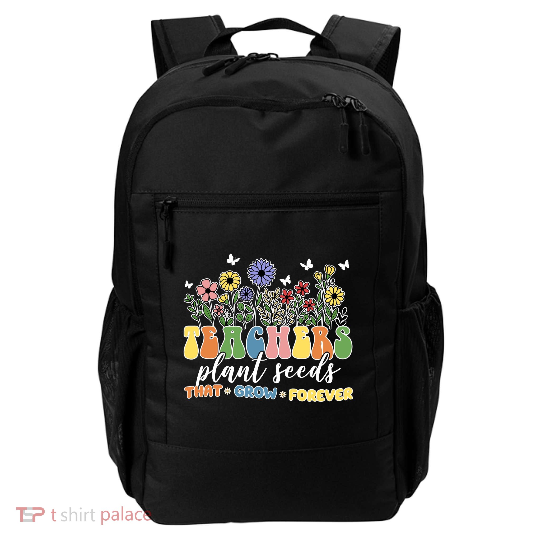 Teachers Plant Seeds That Grow Forever Backpack