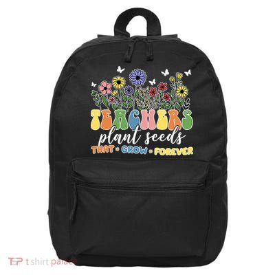 Teachers Plant Seeds That Grow Forever 16 in Basic Backpack