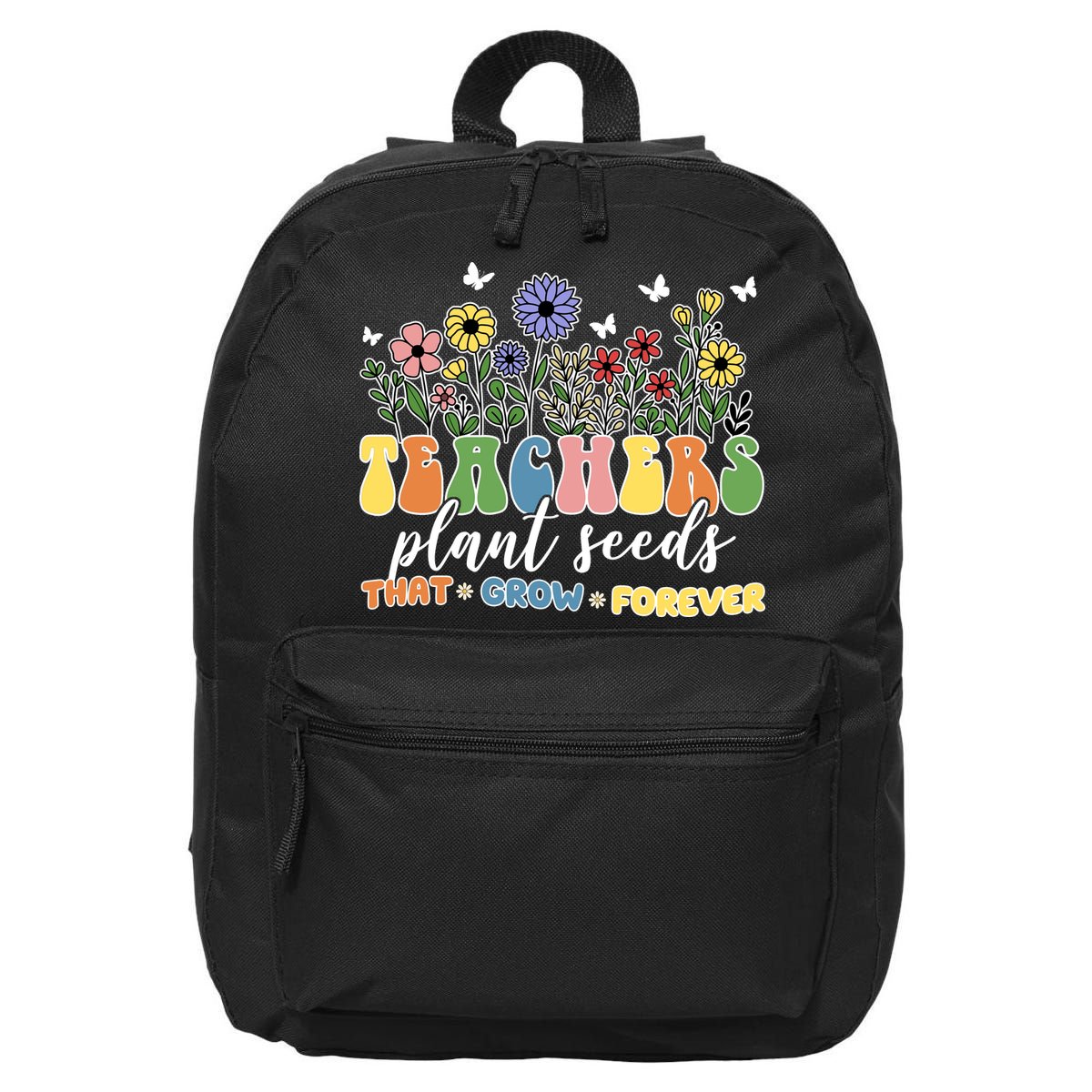 Teachers Plant Seeds That Grow Forever 16 in Basic Backpack