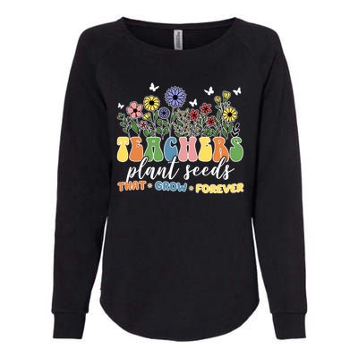 Teachers Plant Seeds That Grow Forever Womens California Wash Sweatshirt