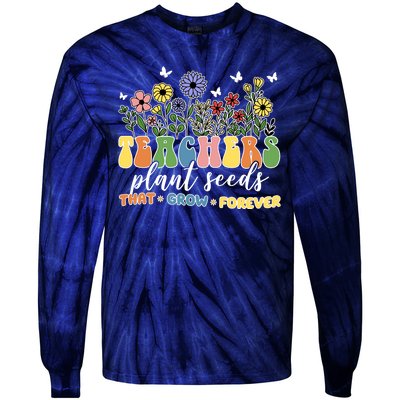 Teachers Plant Seeds That Grow Forever Tie-Dye Long Sleeve Shirt