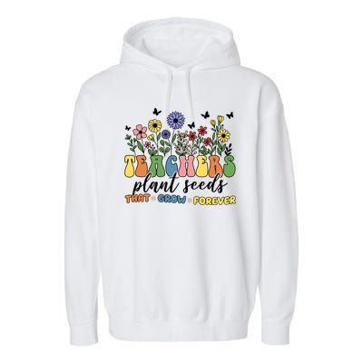 Teachers Plant Seeds That Grow Forever Garment-Dyed Fleece Hoodie