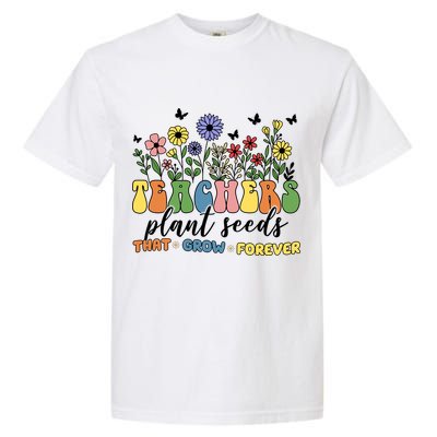 Teachers Plant Seeds That Grow Forever Garment-Dyed Heavyweight T-Shirt