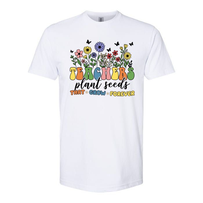 Teachers Plant Seeds That Grow Forever Softstyle CVC T-Shirt