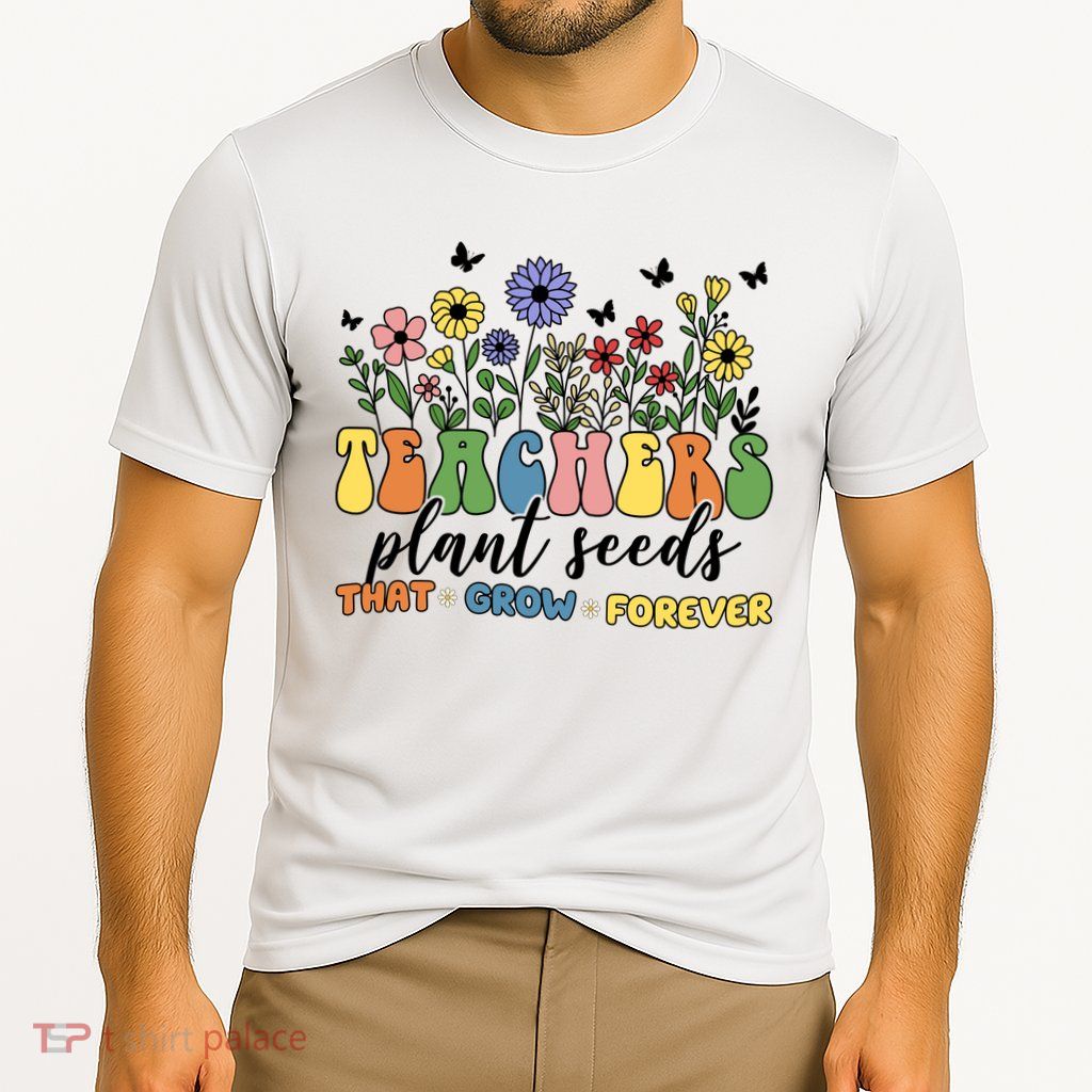 Teachers Plant Seeds That Grow Forever Performance Shirt