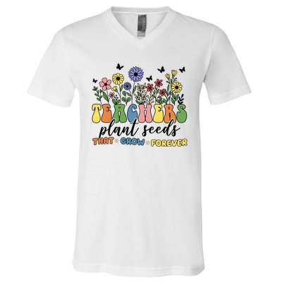 Teachers Plant Seeds That Grow Forever V-Neck T-Shirt