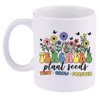 Teachers Plant Seeds That Grow Forever 11oz C Handle Ceramic Mug